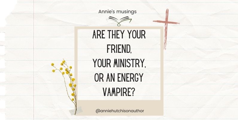 Are They Your Friend, Your Ministry, Or An Energy Vampire? 